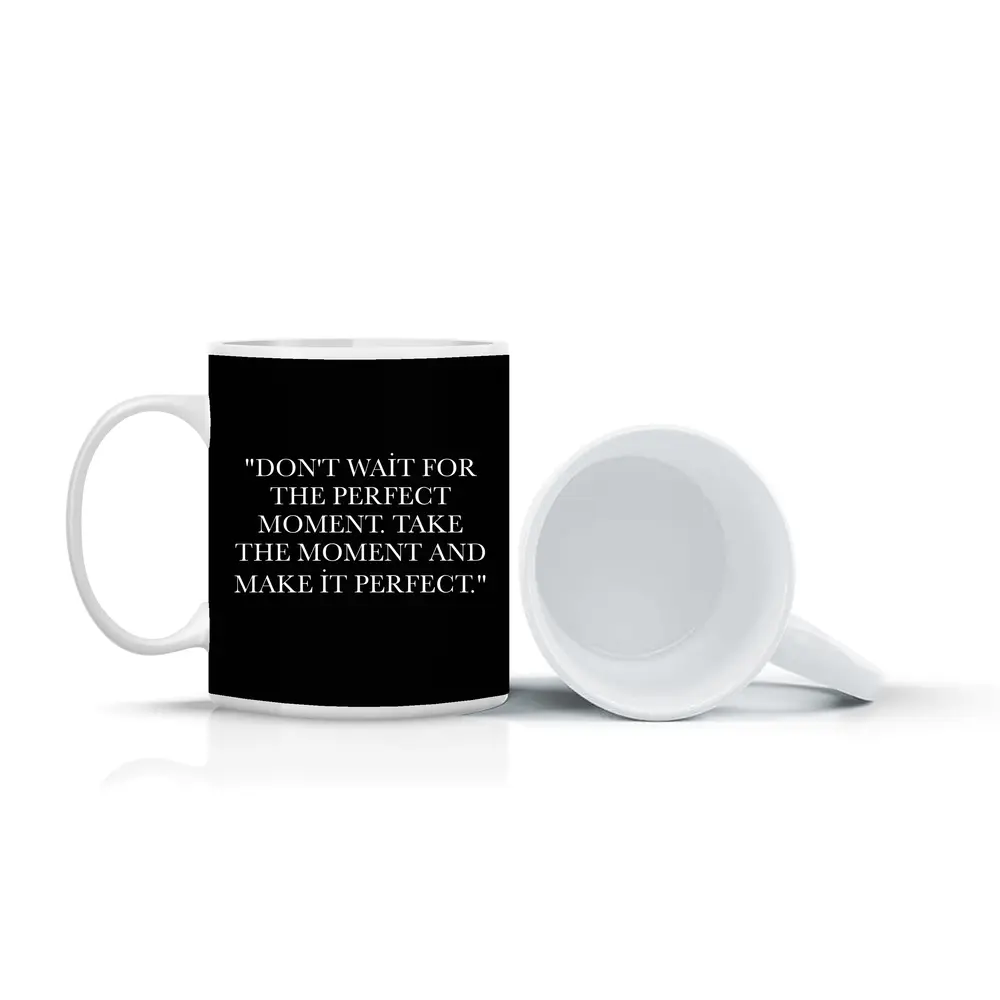 Don't Wait Take The Moment Perfect Quote – Mugs