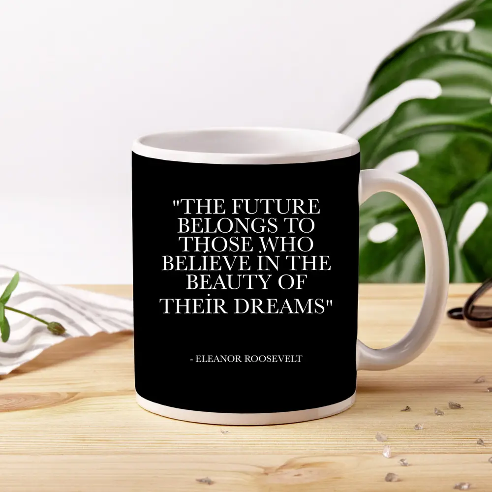 Eleanor Roosevelt Future Dreams Inspirational Quote – Mugs