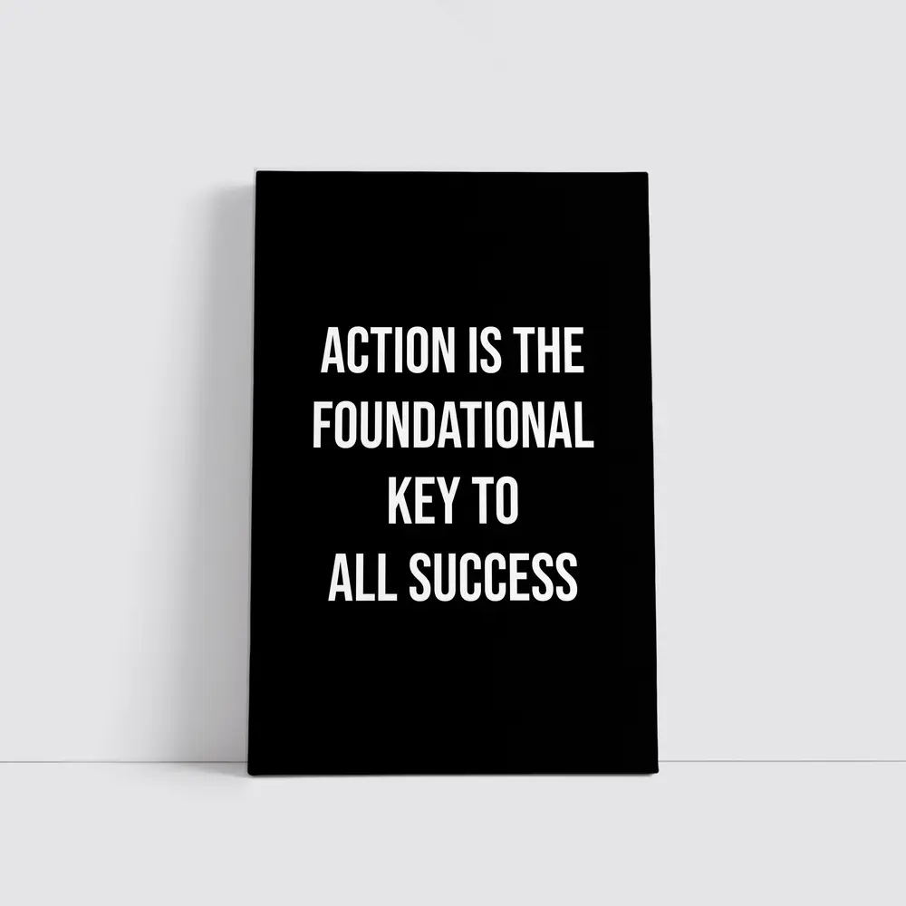Action Is The Foundational Key To Success – Wall Art