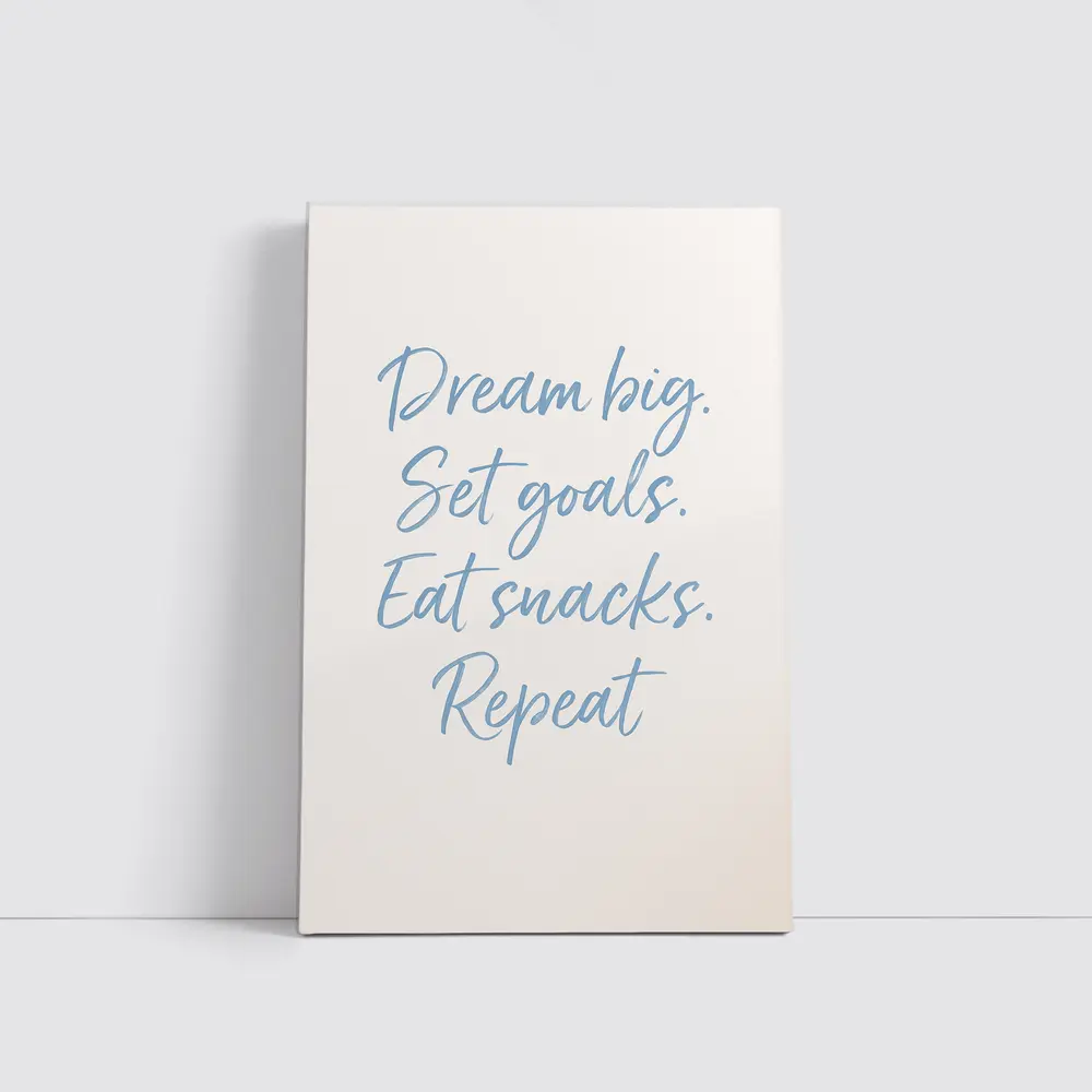 Dream Big Set Goals Eat Snacks Quote – Wall Art