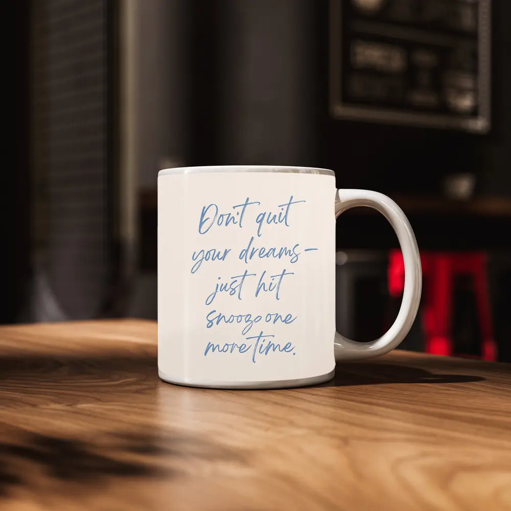 Don't Quit Dreams Snooze Funny Quote Print – Mugs