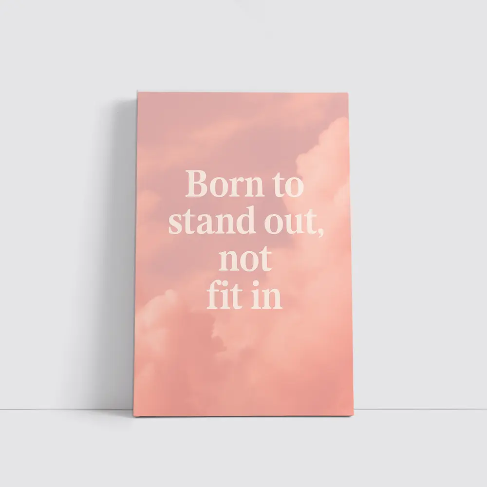 Born To Stand Out Not Fit In – Wall Art
