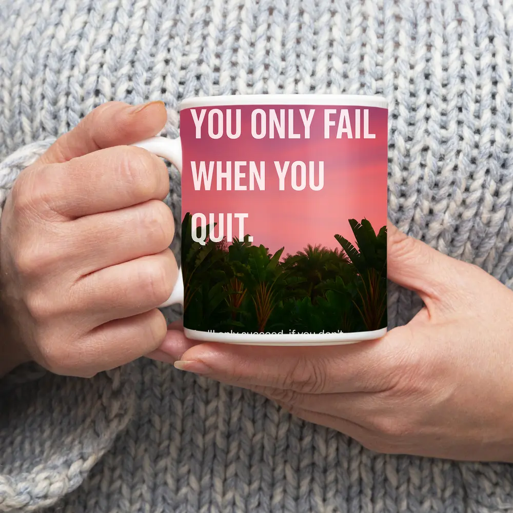 You Only Fail When You Quit Mindset – Mugs