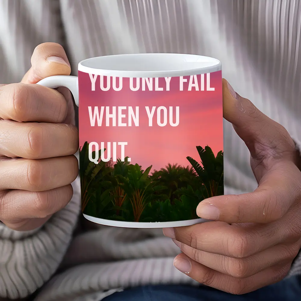 You Only Fail When You Quit Mindset – Mugs