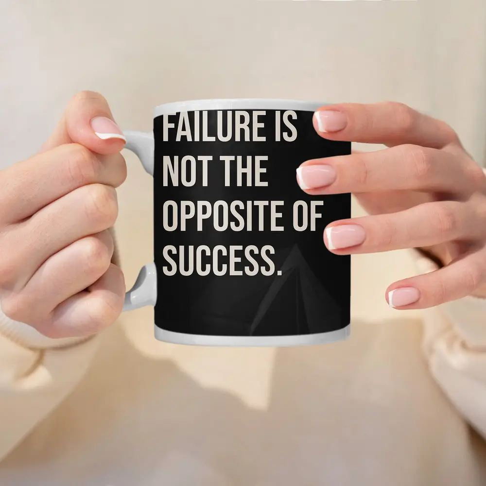 Failure Is Not The Opposite Of Success – Mugs