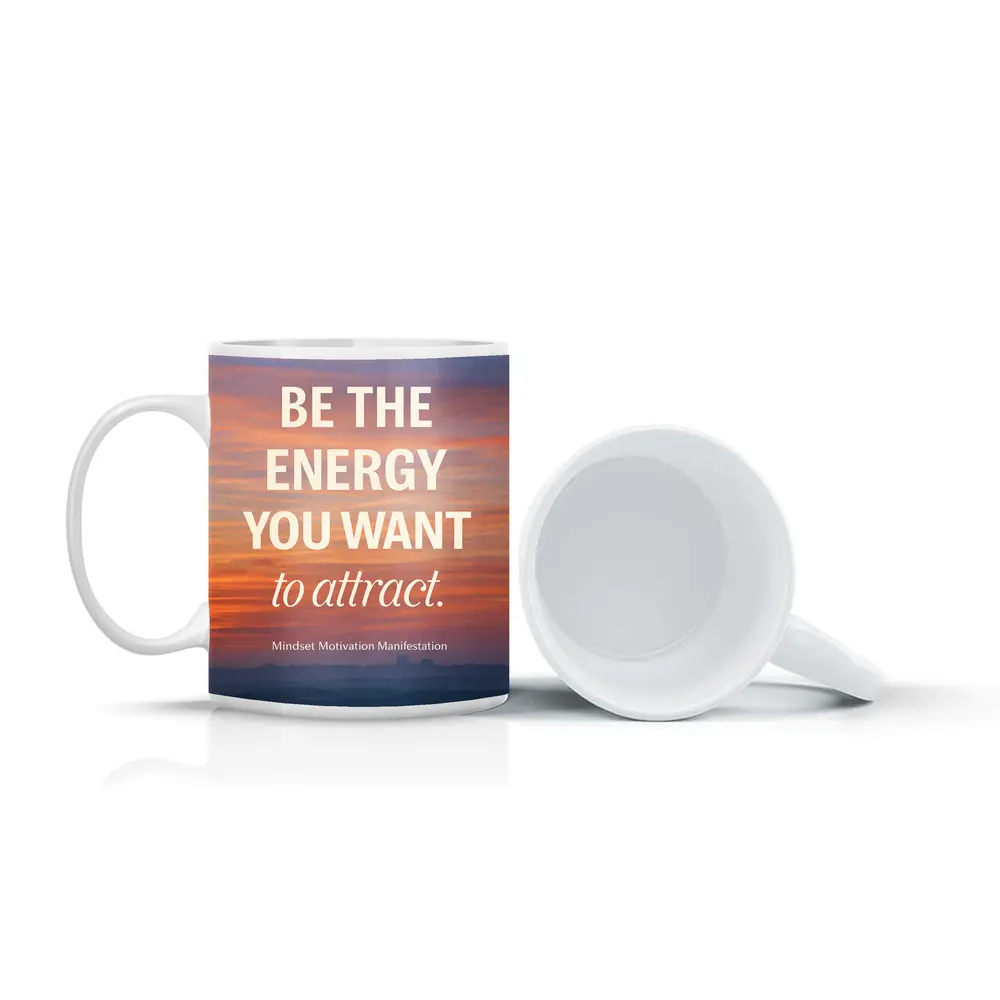 Be The Energy You Want To Attract – Mugs