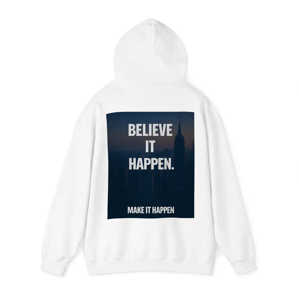 Believe It Make It Happen City Quote – Hoodies