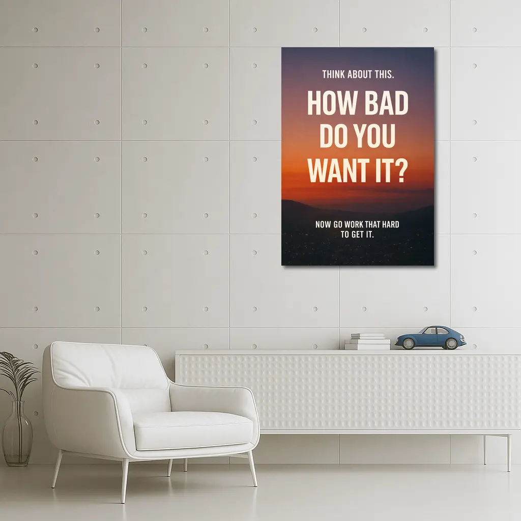 How Bad Do You Want It Motivational Quote – Wall Art