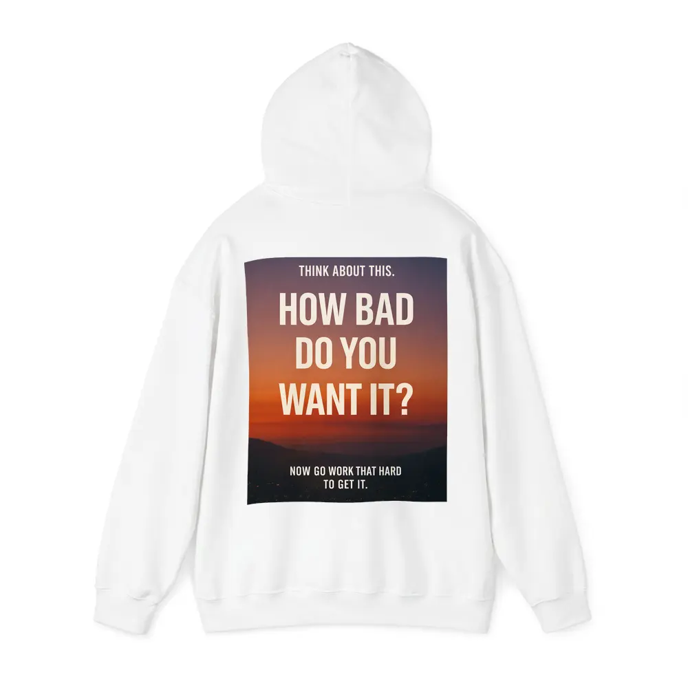 How Bad Do You Want It Motivational Quote – Hoodies