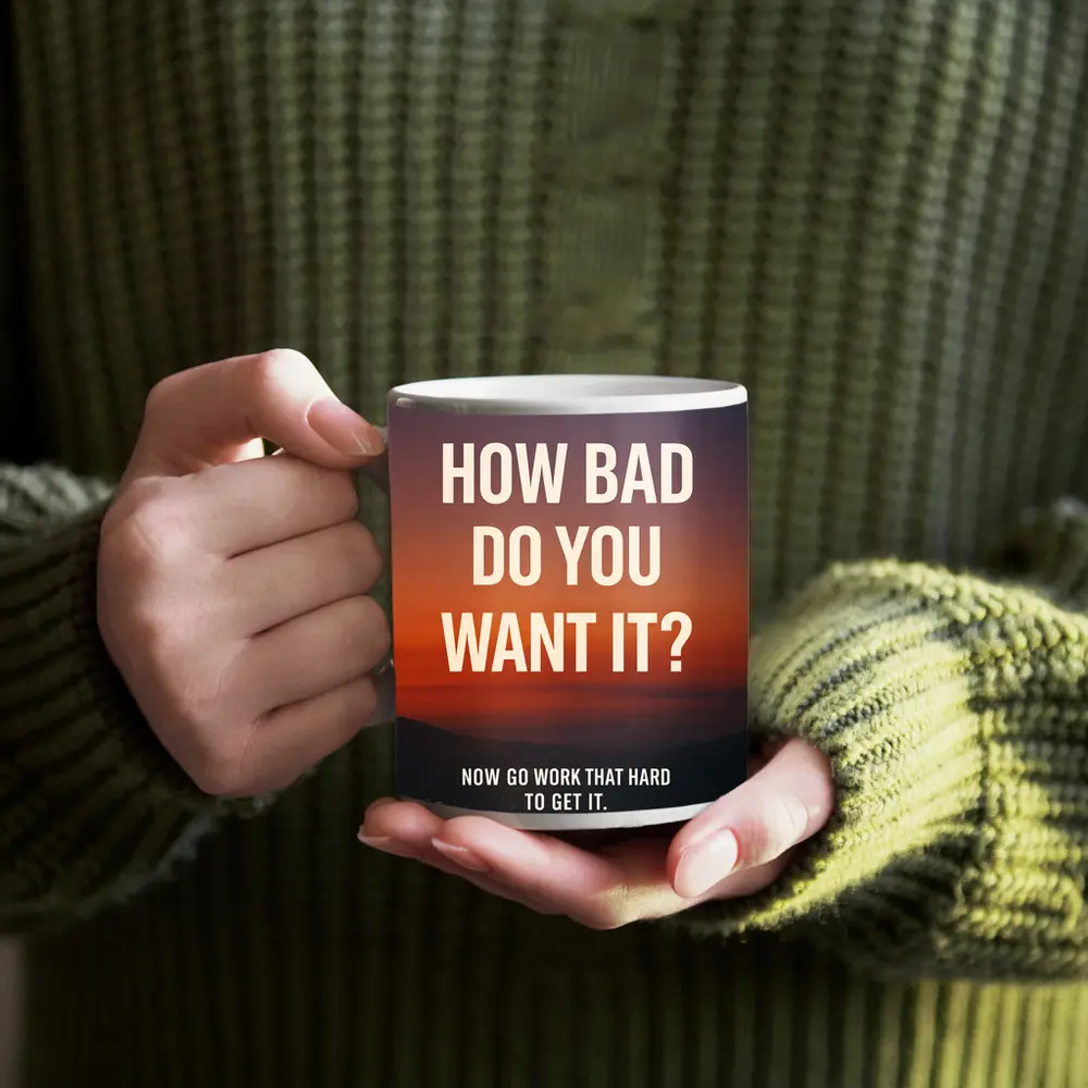 How Bad Do You Want It Motivational Quote – Mugs