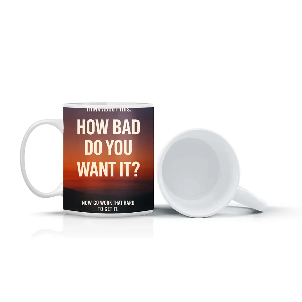 How Bad Do You Want It Motivational Quote – Mugs