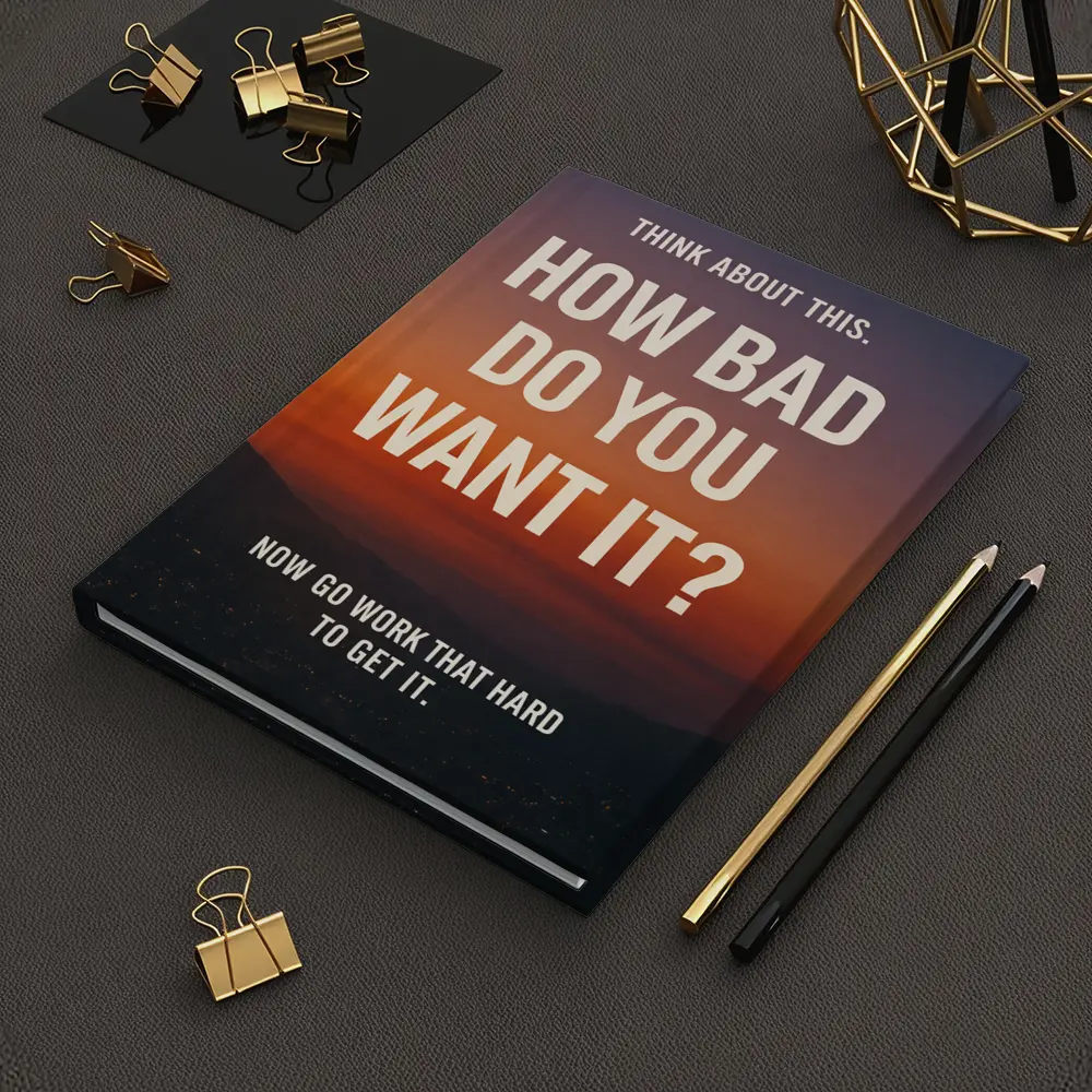 How Bad Do You Want It Motivational Quote – Notebooks