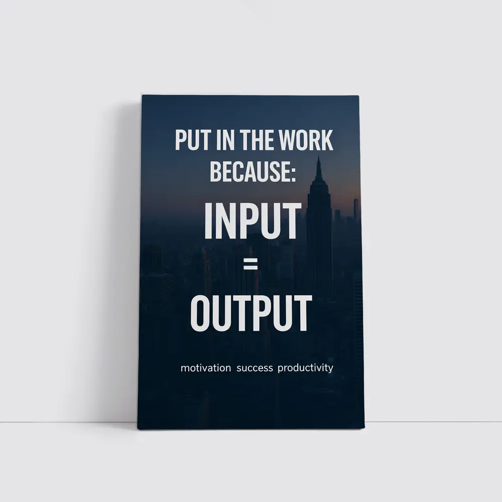 Input Equals Output Motivational City Quote – Wall Art