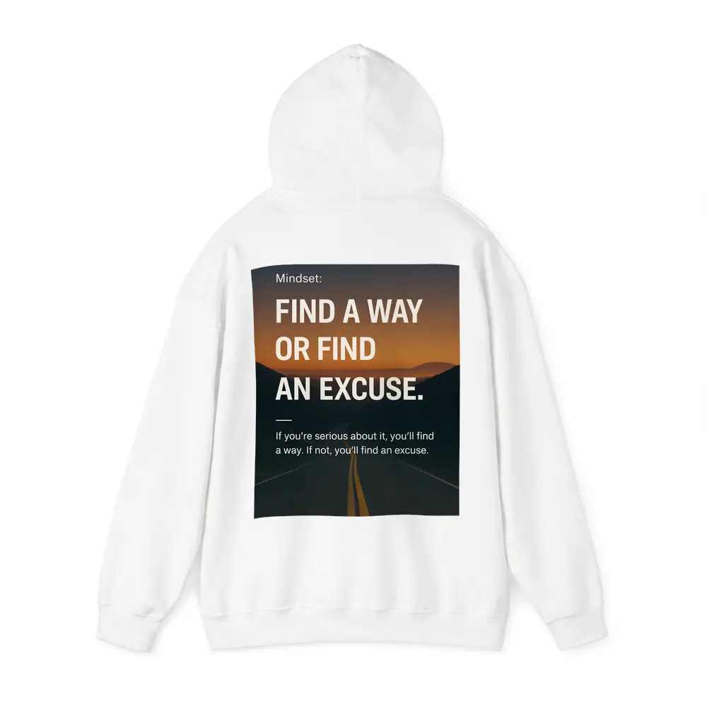 Find A Way Or Find An Excuse Mindset – Hoodies