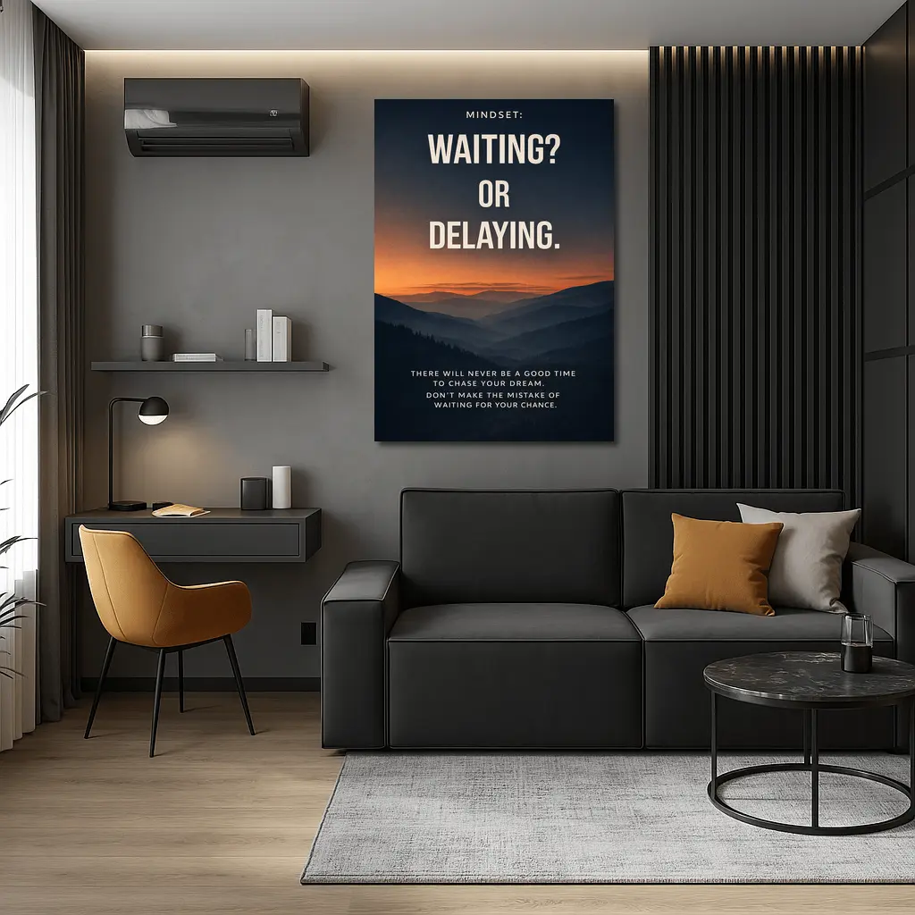 Mindset Waiting Or Delaying Motivational Quote – Wall Art