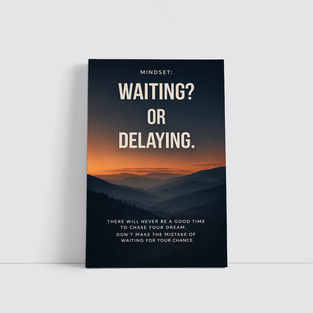 Mindset Waiting Or Delaying Motivational Quote – Wall Art