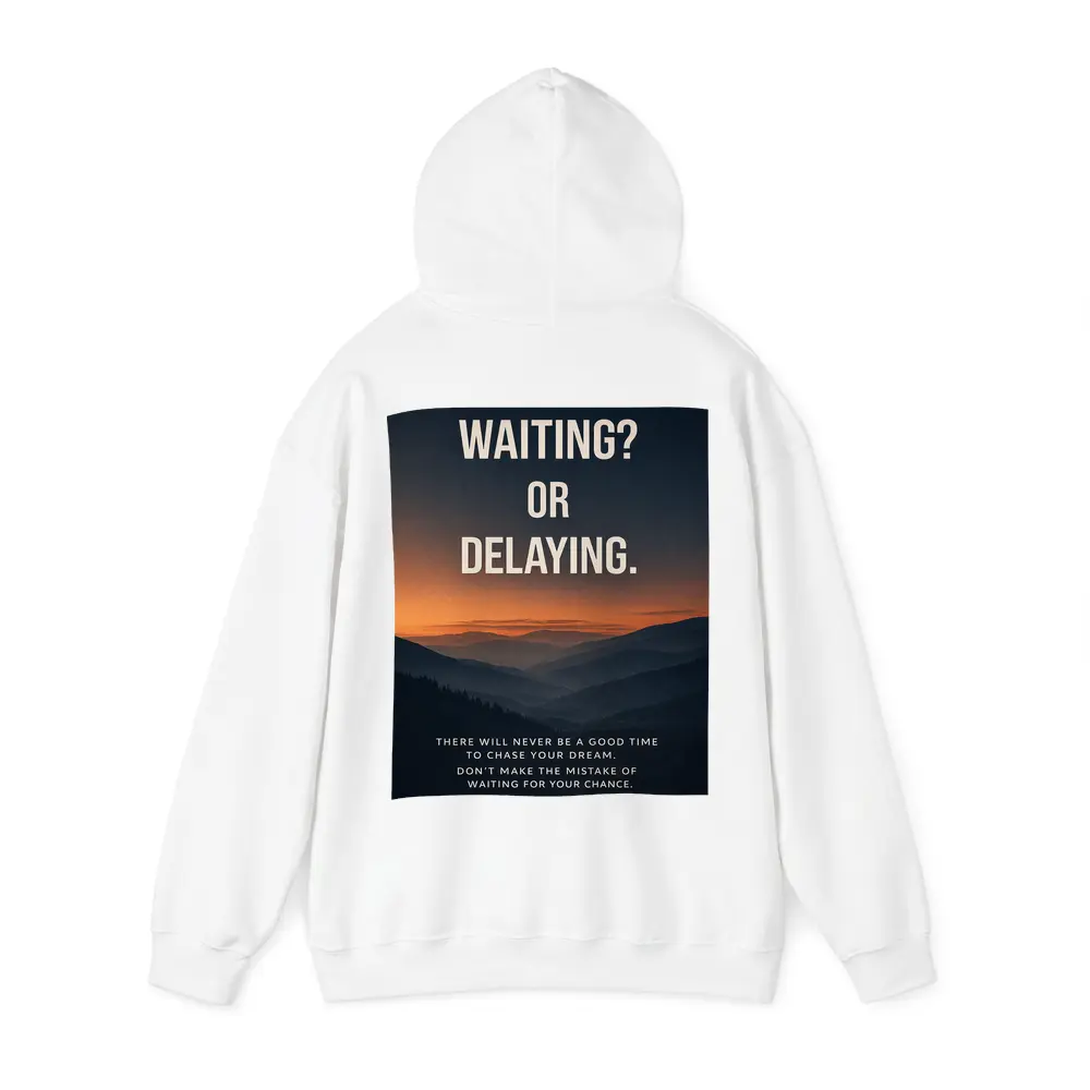 Mindset Waiting Or Delaying Motivational Quote – Hoodies