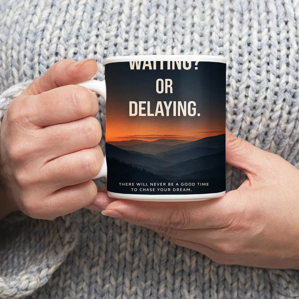 Mindset Waiting Or Delaying Motivational Quote – Mugs