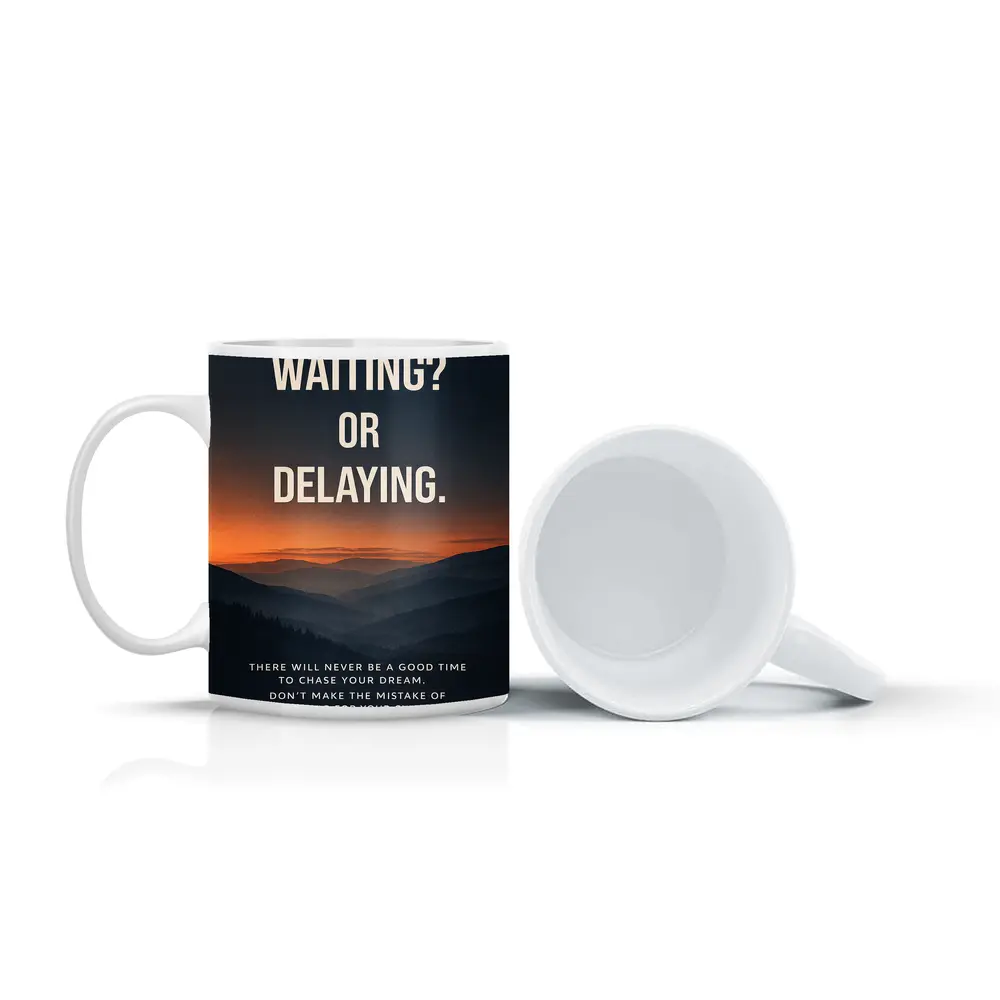 Mindset Waiting Or Delaying Motivational Quote – Mugs