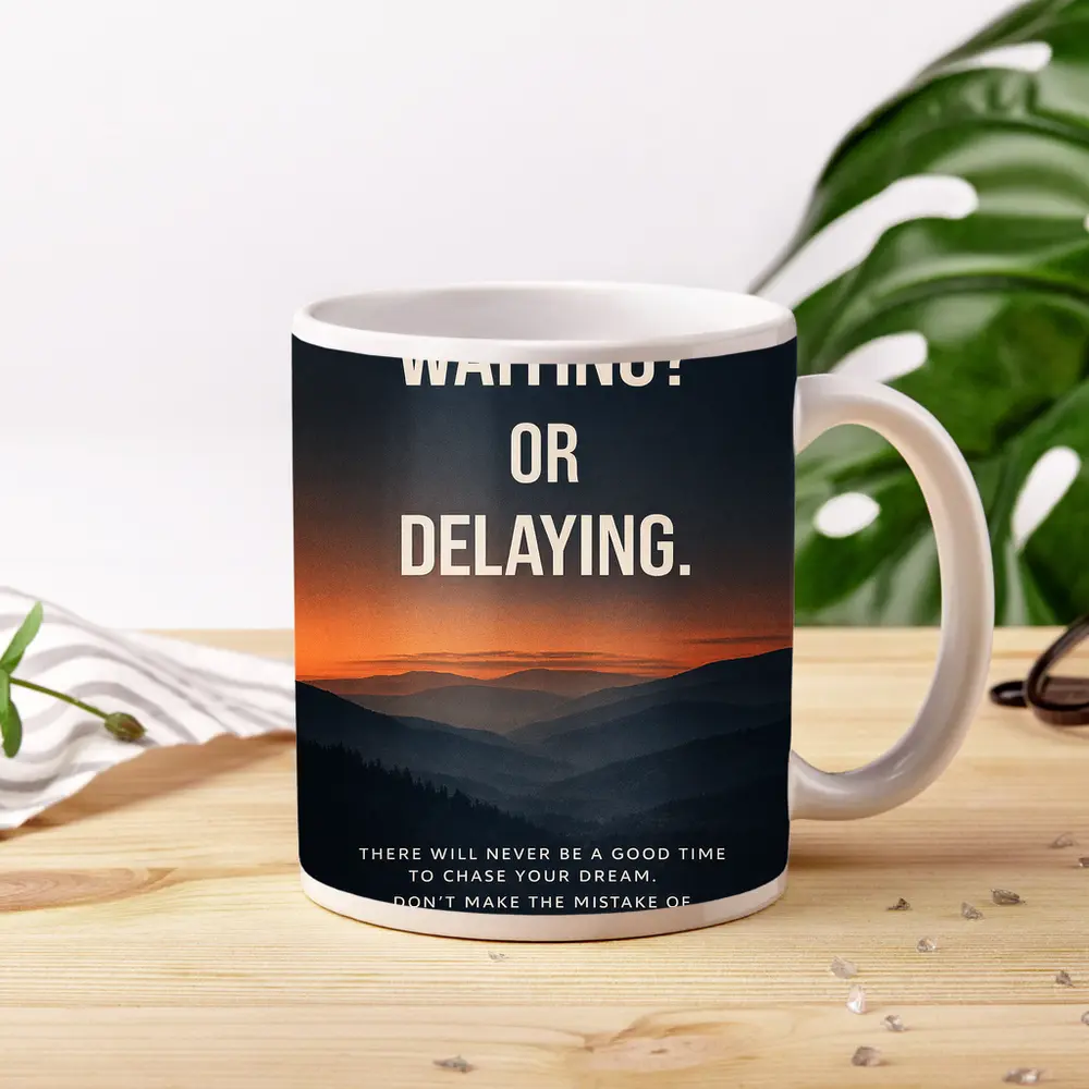 Mindset Waiting Or Delaying Motivational Quote – Mugs