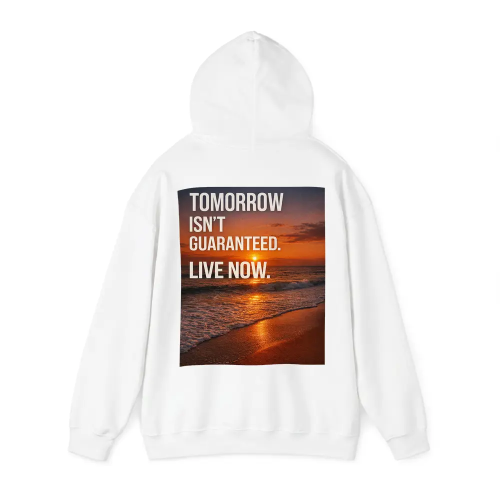 Tomorrow Isn't Guaranteed Live Now Quote – Hoodies