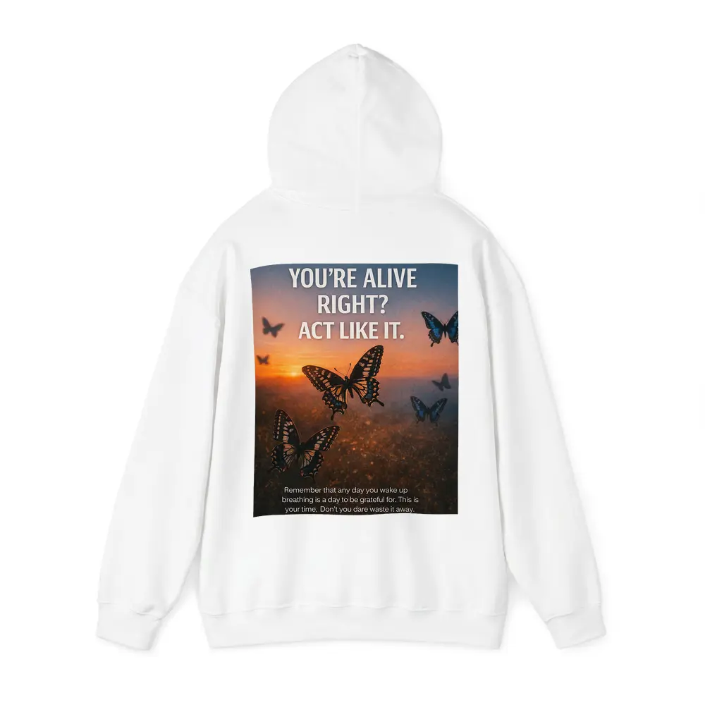 You Are Alive Act Like It Butterflies – Hoodies