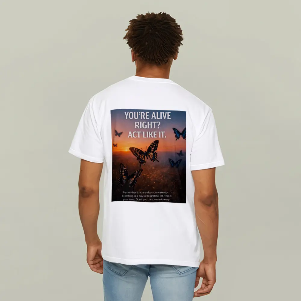 You Are Alive Act Like It Butterflies – T-Shirts