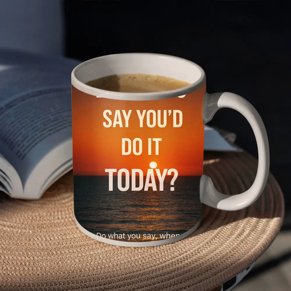 Didn't You Say Today Sunset Quote – Mugs