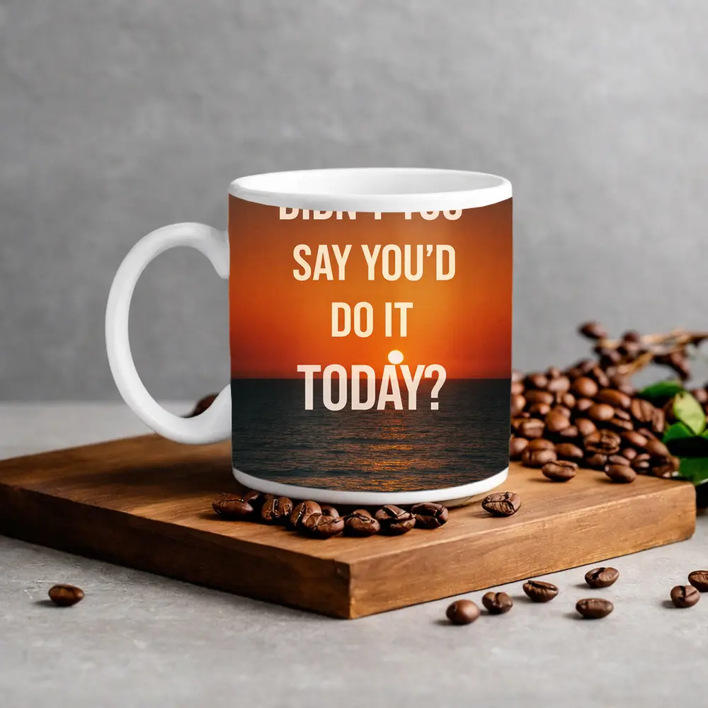 Didn't You Say Today Sunset Quote – Mugs