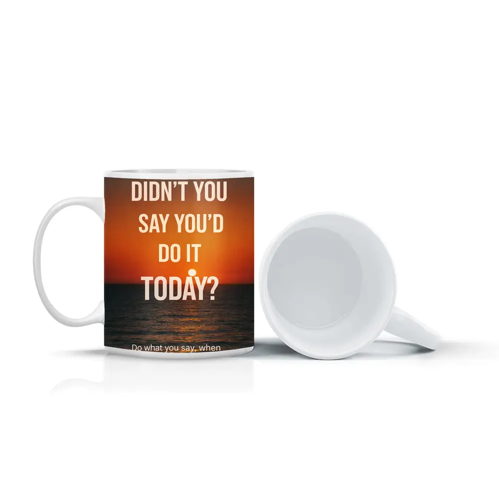 Didn't You Say Today Sunset Quote – Mugs