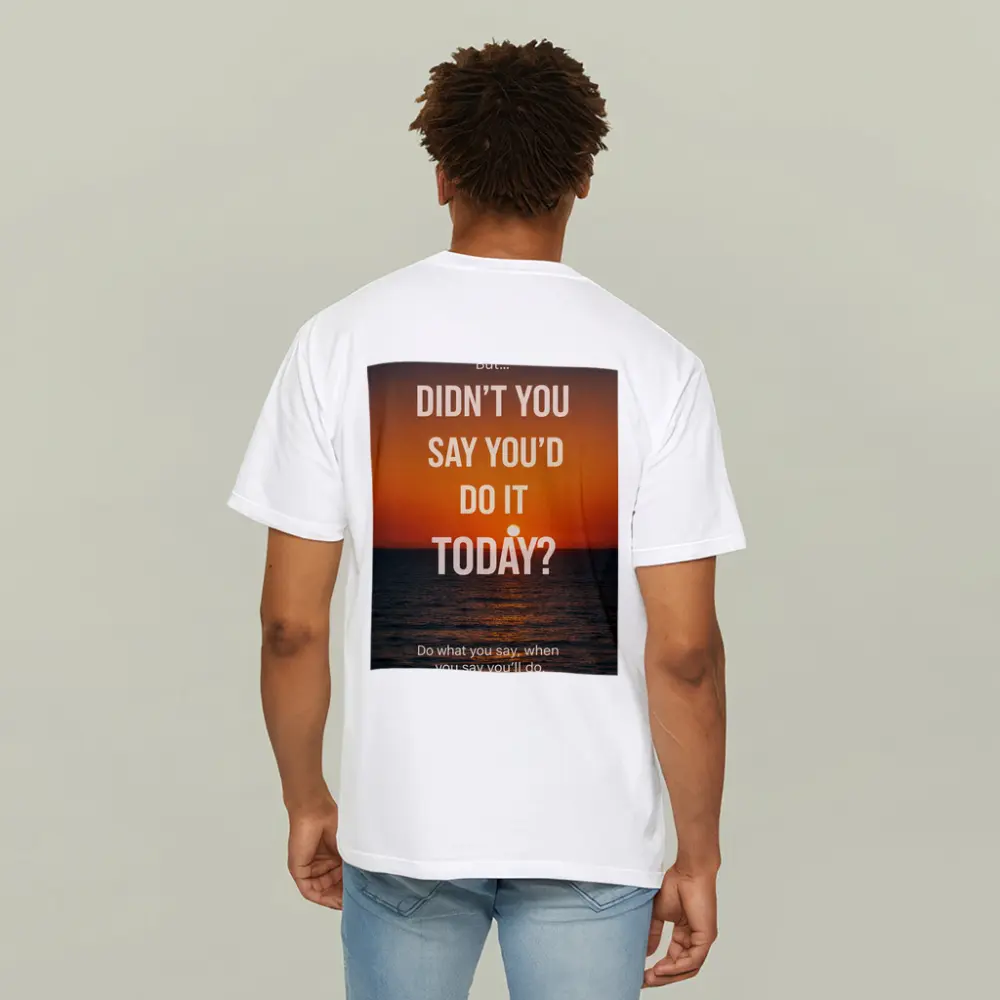 Didn't You Say Today Sunset Quote – T-Shirts