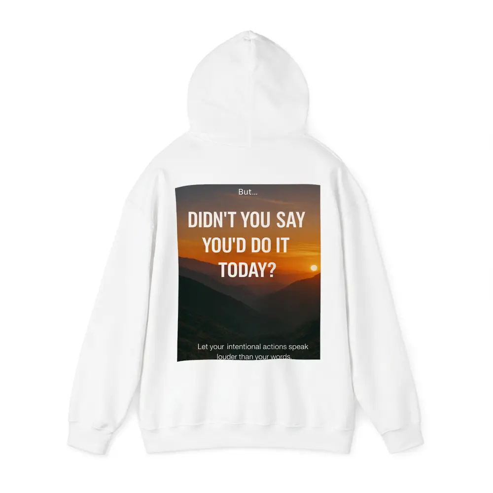 Didn't You Say Today Motivational Sunset Quote – Hoodies