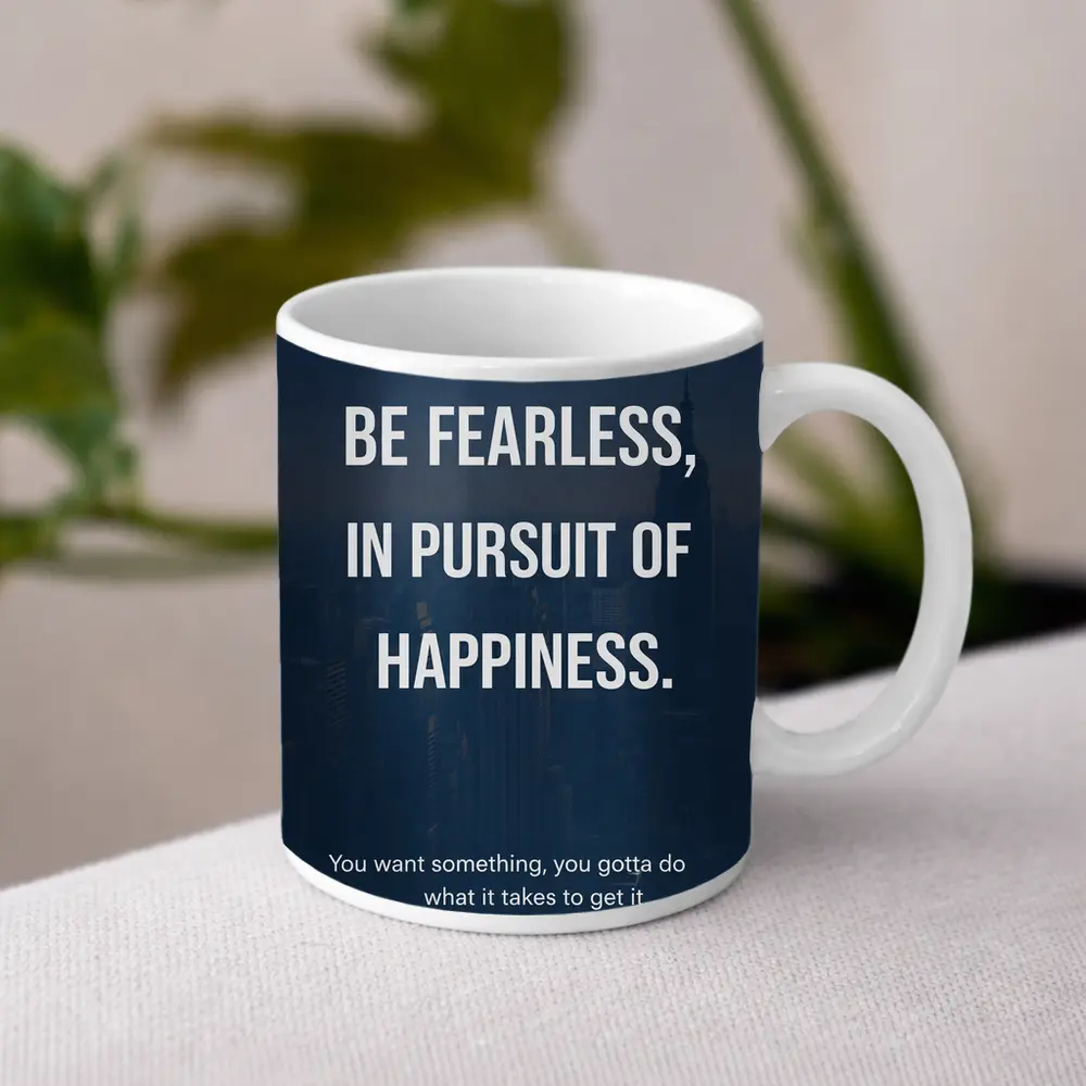Be Fearless In Pursuit Of Happiness Quote – Mugs