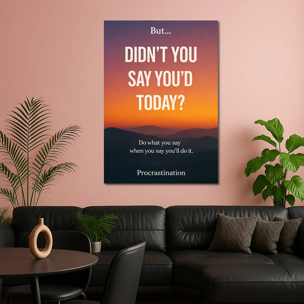 Didn't You Say Today Procrastination Quote – Wall Art