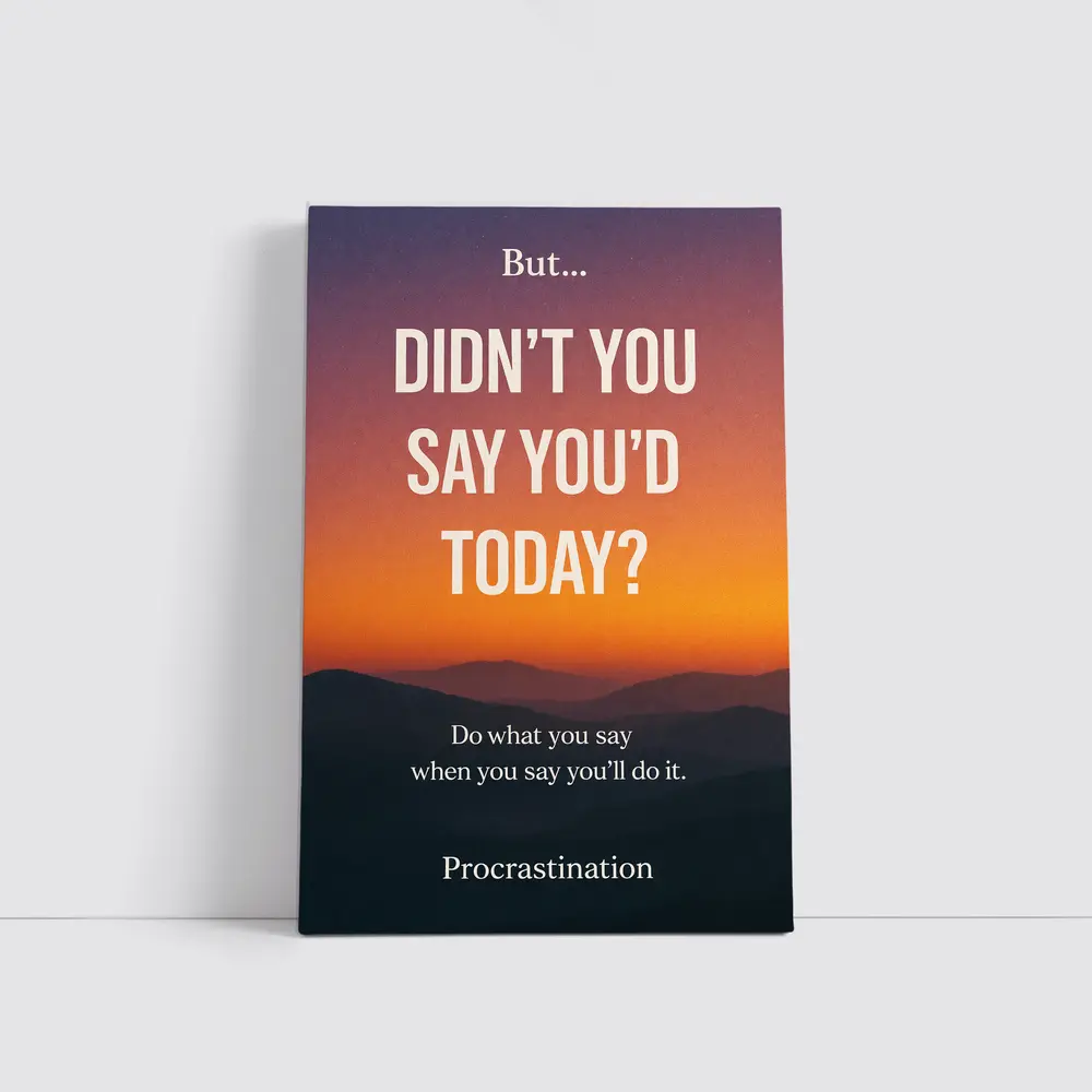 Didn't You Say Today Procrastination Quote – Wall Art