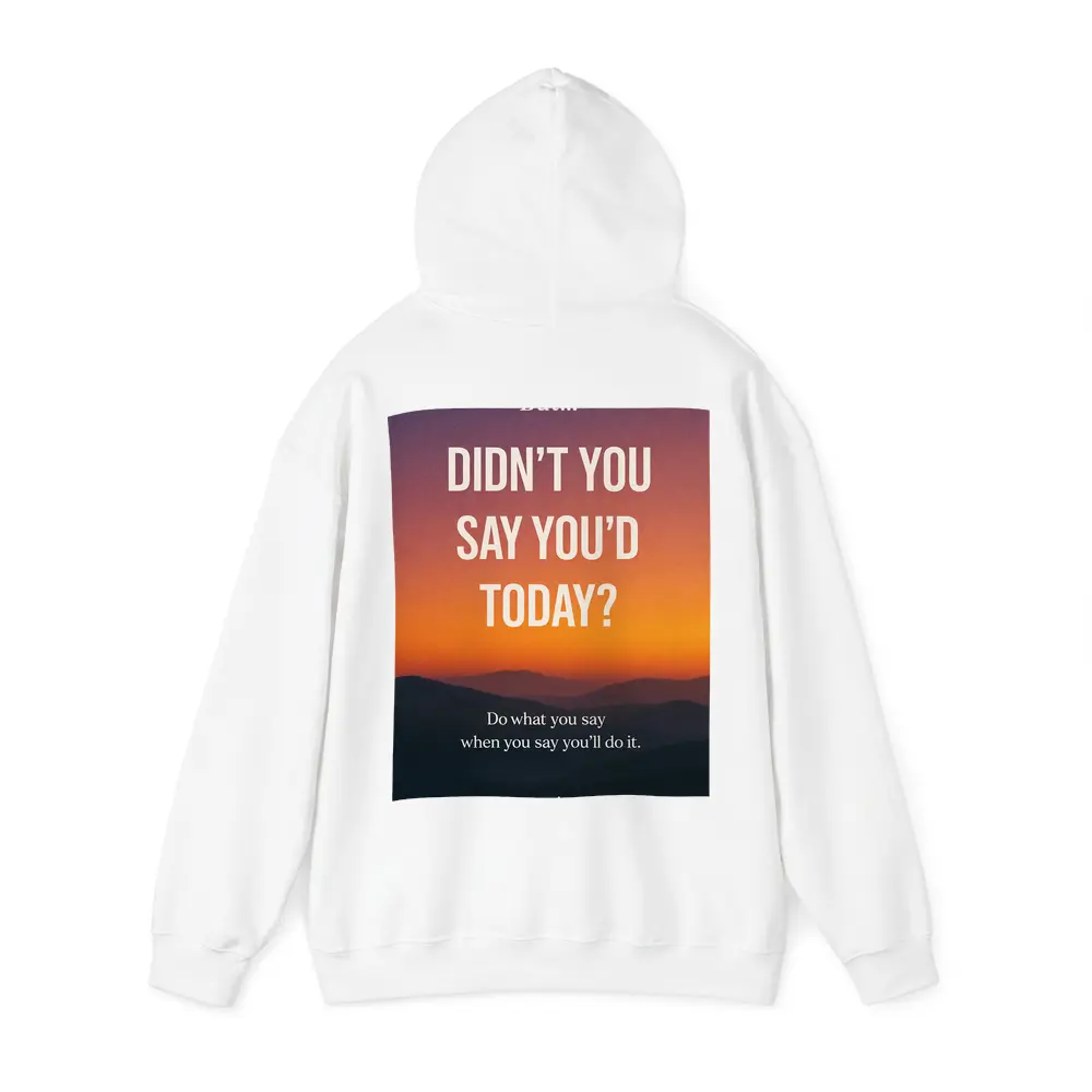 Didn't You Say Today Procrastination Quote – Hoodies
