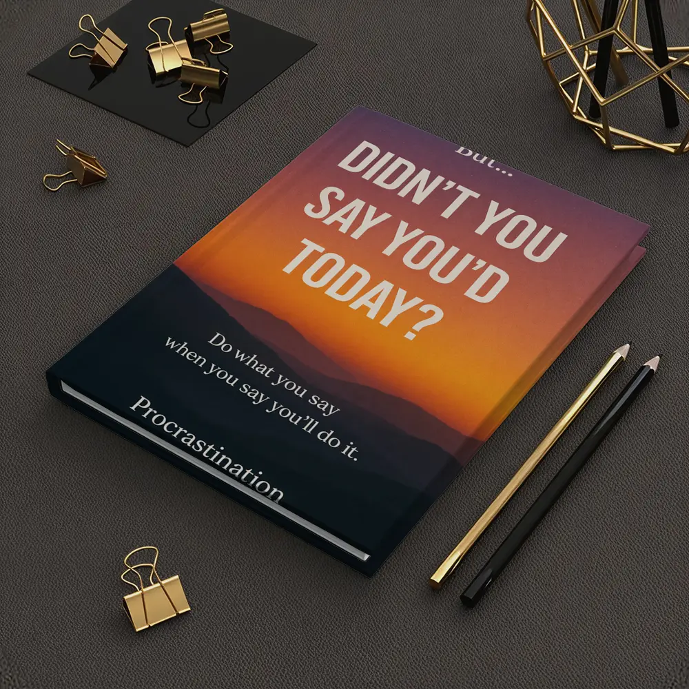 Didn't You Say Today Procrastination Quote – Notebooks