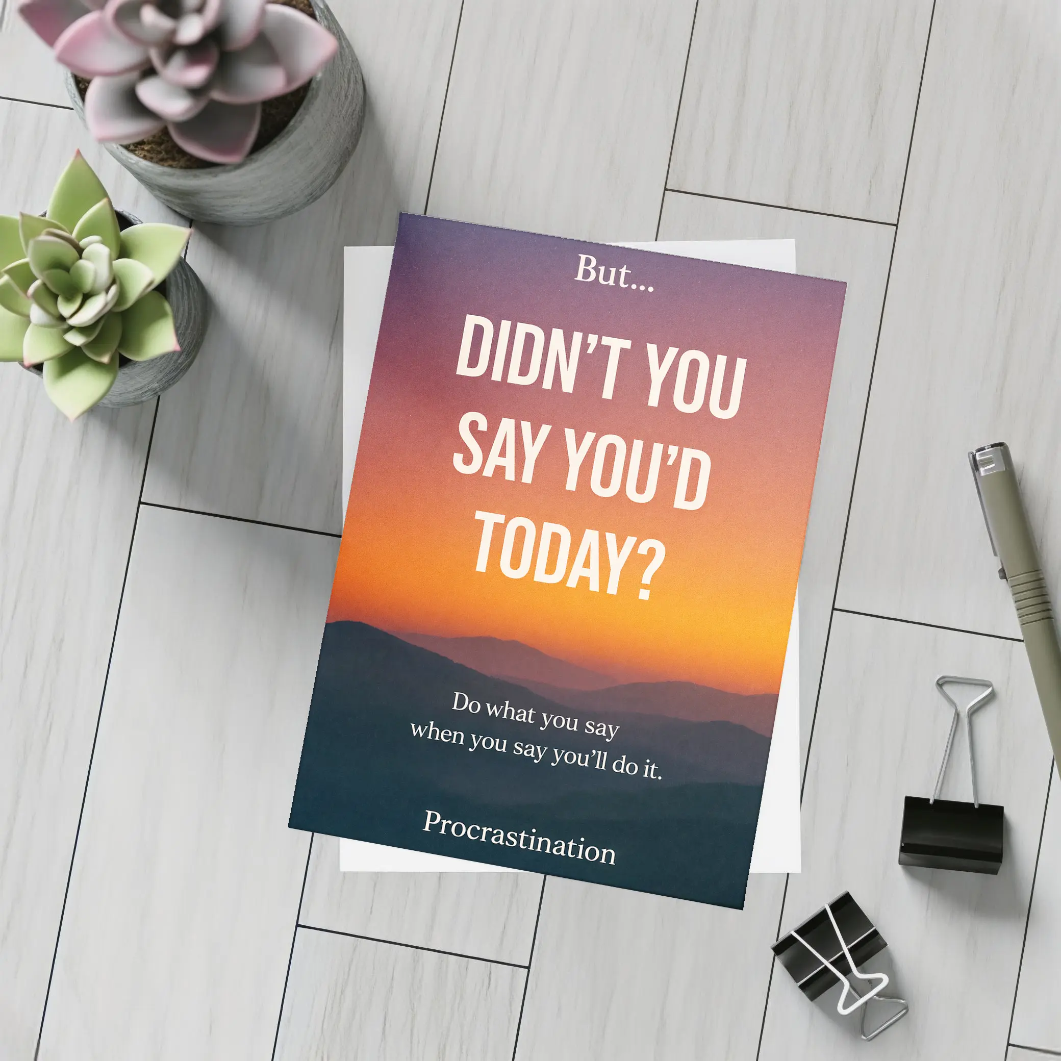 Didn't You Say Today Procrastination Quote – Postcards