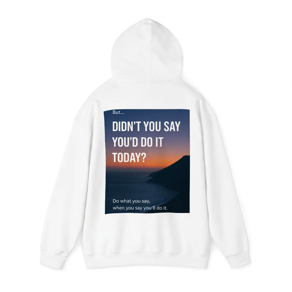 Didn't You Say Today Accountability Quote – Hoodies