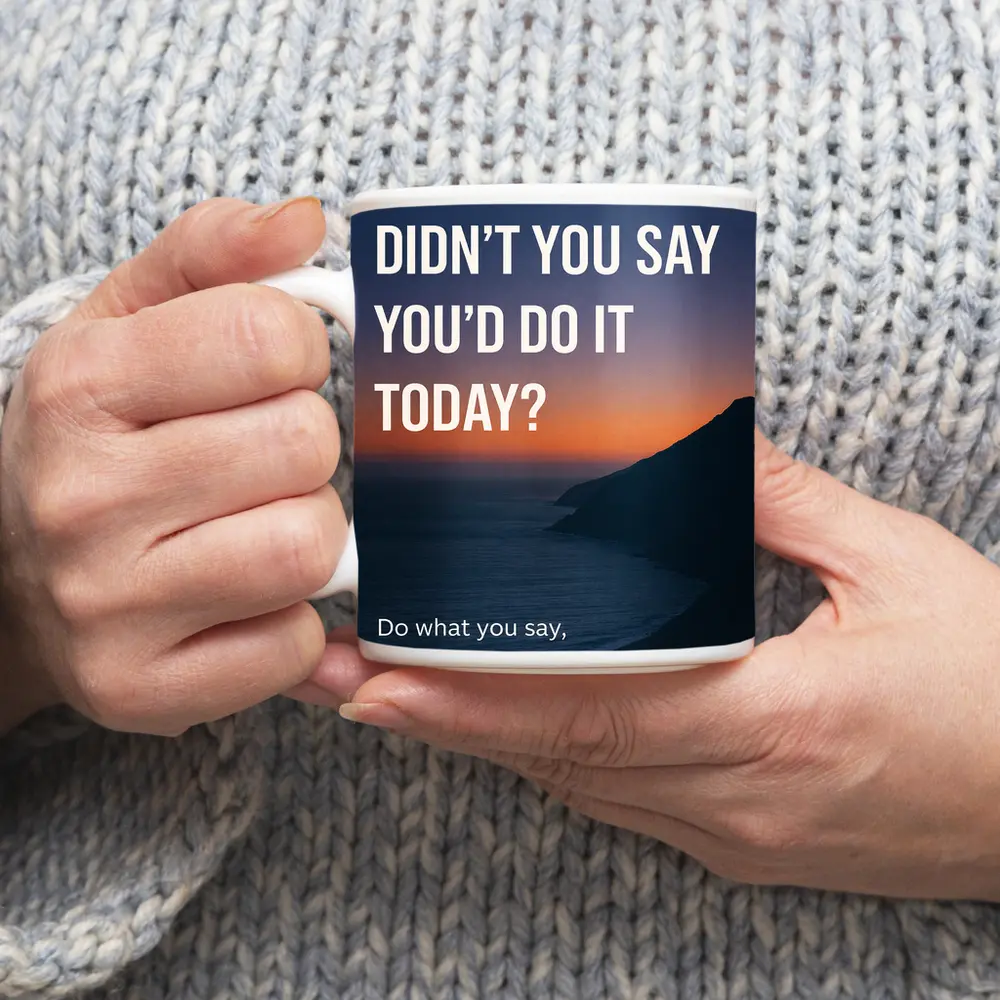 Didn't You Say Today Accountability Quote – Mugs