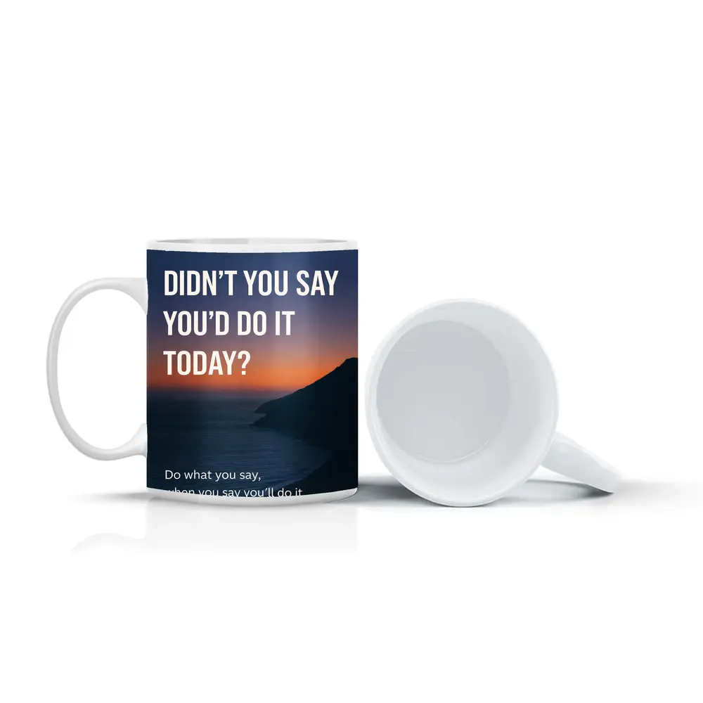 Didn't You Say Today Accountability Quote – Mugs
