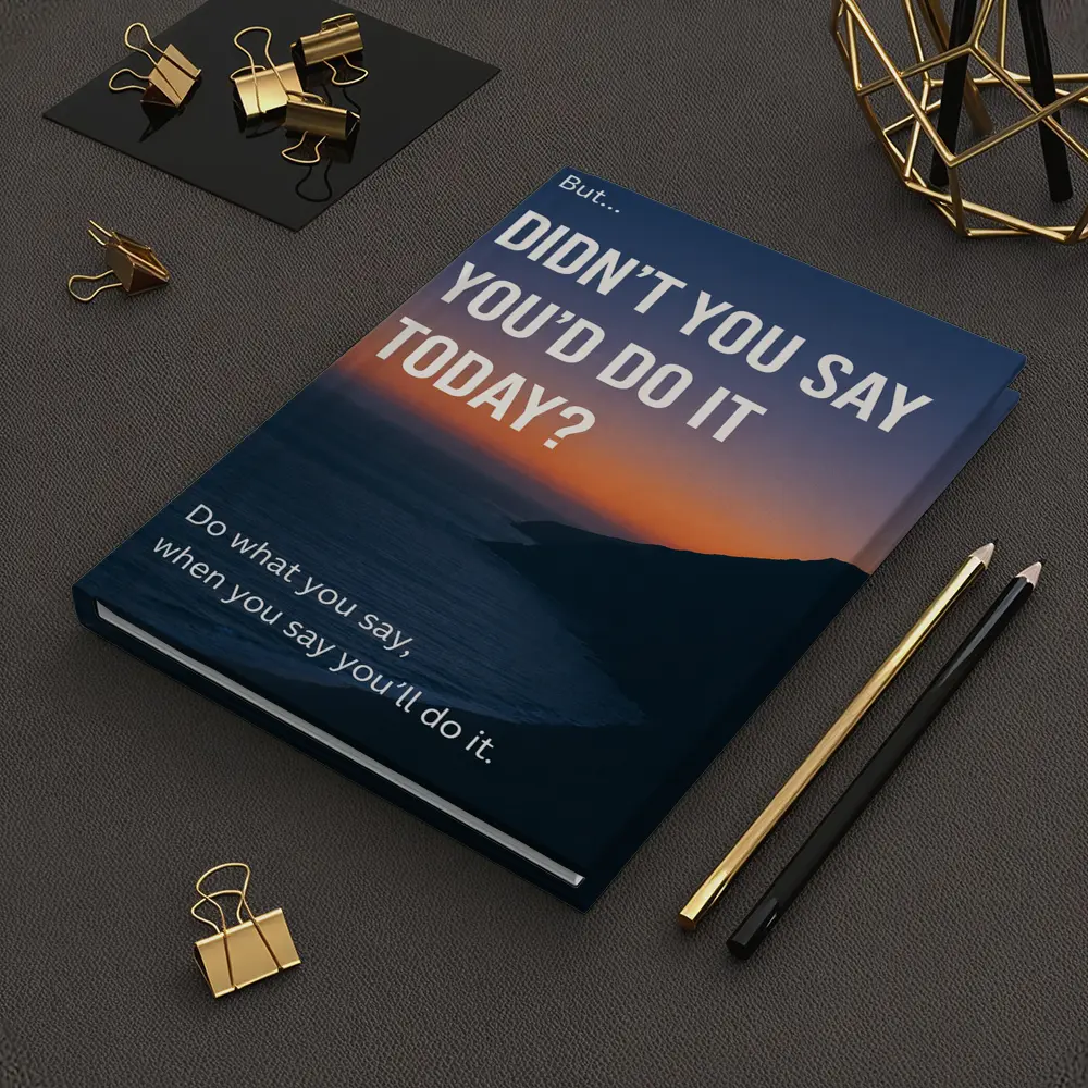 Didn't You Say Today Accountability Quote – Notebooks