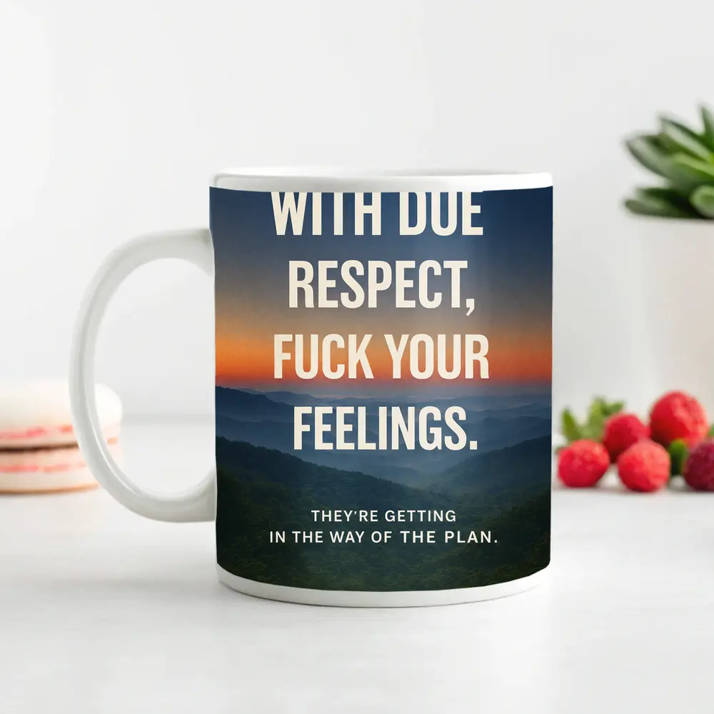 With Due Respect Fuck Your Feelings Mountains – Mugs