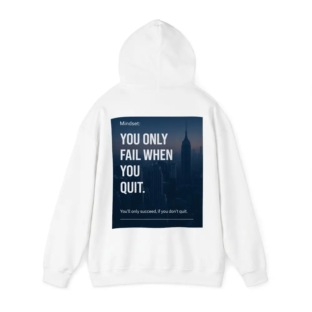 Mindset You Only Fail When You Quit – Hoodies