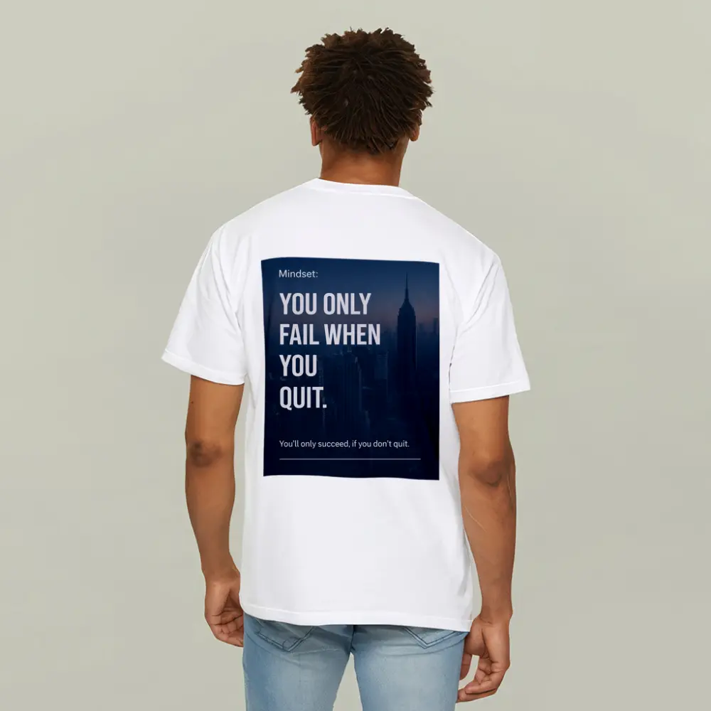 Mindset You Only Fail When You Quit – T-Shirts