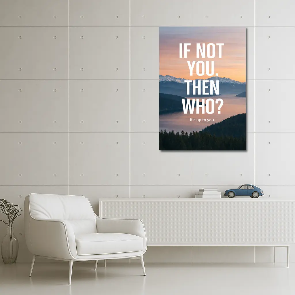 If Not You Then Who Motivational Quote – Wall Art