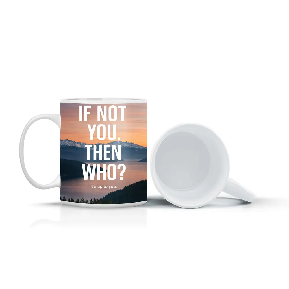 If Not You Then Who Motivational Quote – Mugs