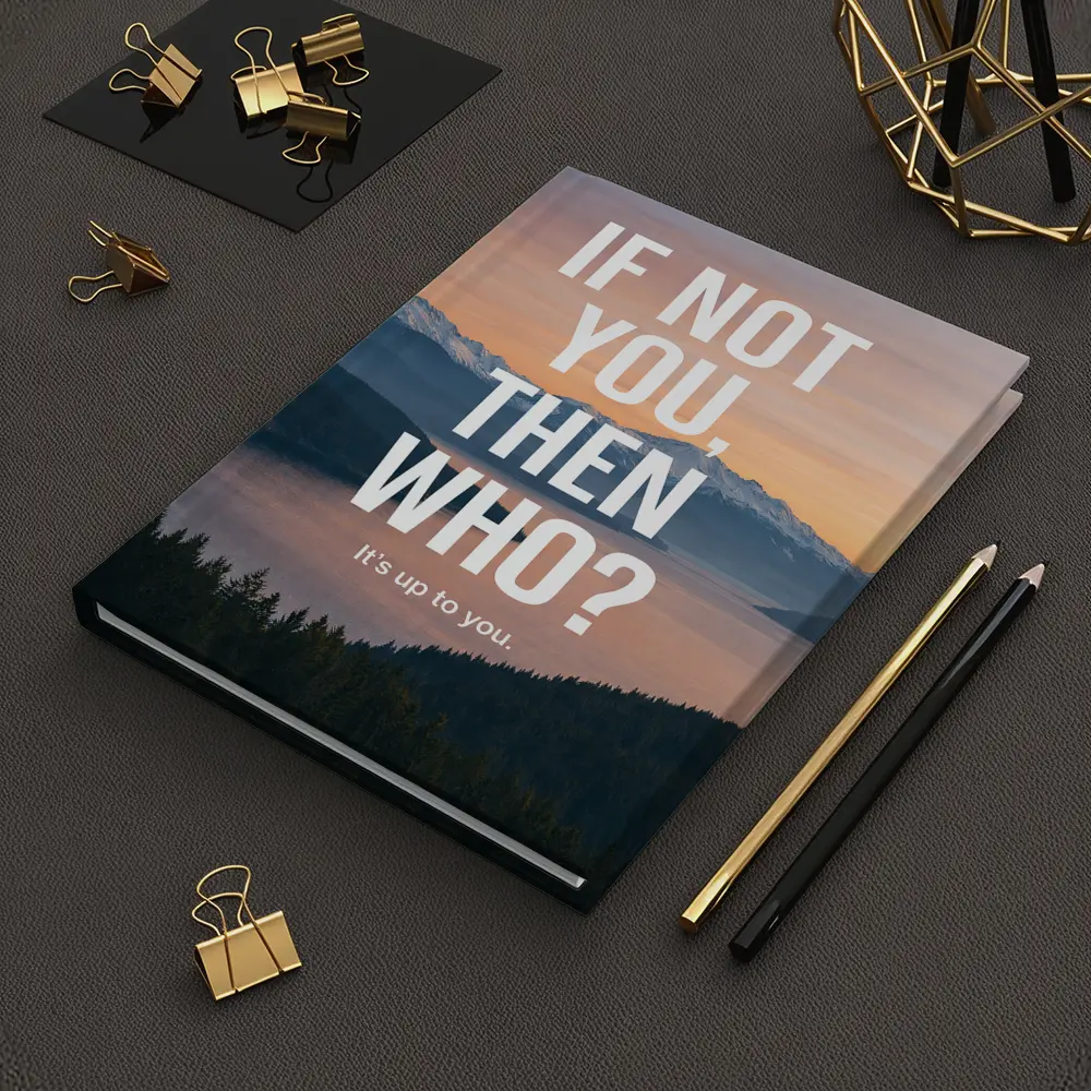 If Not You Then Who Motivational Quote – Notebooks