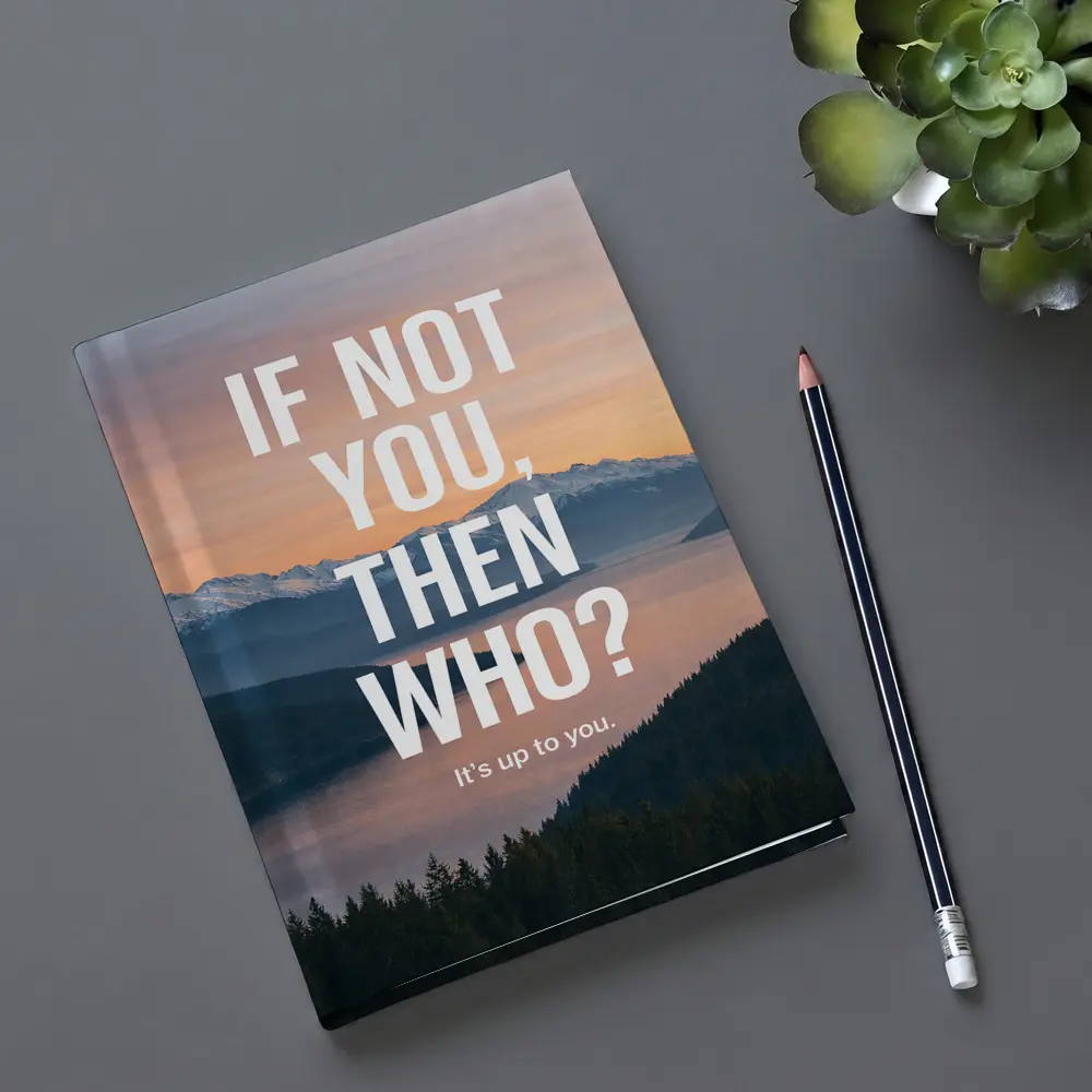 If Not You Then Who Motivational Quote – Notebooks