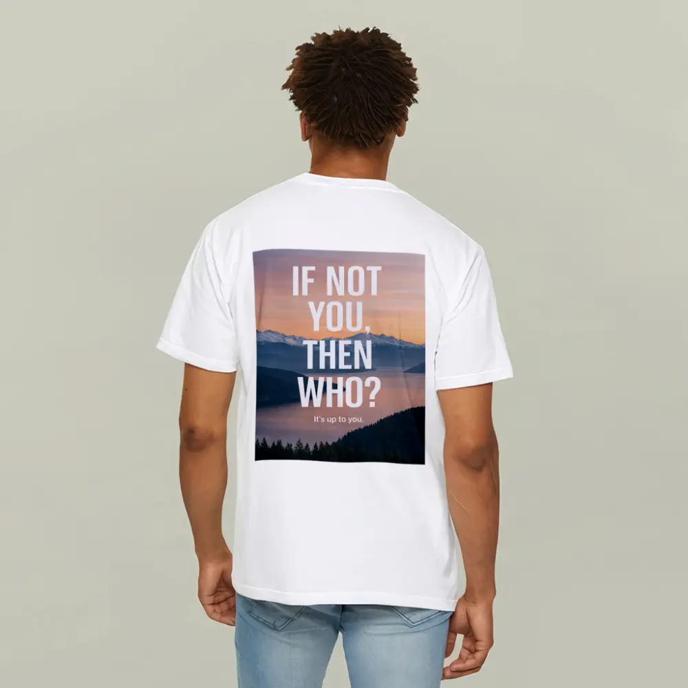 If Not You Then Who Motivational Quote – T-Shirts